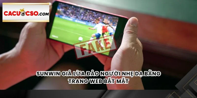 Sunwin giả lừa đảo người nhẹ dạ bằng trang web bắt mắt